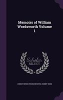 Memoirs of William Wordsworth, poet-laureate Volume 1 1142075257 Book Cover