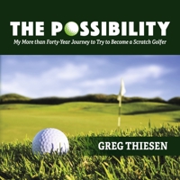 The Possibility: My More than Forty-Year Journey to Try to Become a Scratch Golfer 1667834886 Book Cover