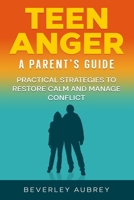 Teen Anger A Parent's Guide: Practical Strategies to Restore Calm and Manage Conflict B0FVJ2WRKS Book Cover
