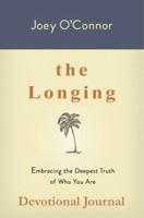 The Longing: Embracing the Deepest Truth of Who You Are (Devotional Journal) B0GS55BHLX Book Cover