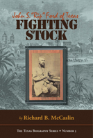 Fighting Stock: John S. "Rip" Ford of Texas 0875654215 Book Cover