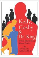 Kelly, Cosby & Dr. King: When Black Men Abuse Power 179767238X Book Cover