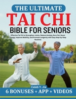 The Ultimate Tai CHI Bible for Seniors: Effective Tai Chi to Strengthen Joints, Reduce Anxiety, Burn Fat, Boost Energy, Improve Mobility, and Promote B0FV2KHDBT Book Cover