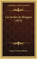 Les Serbes De Hongrie (1873) 1160176515 Book Cover