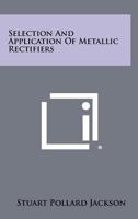 Selection and Application of Metallic Rectifiers 1258351528 Book Cover