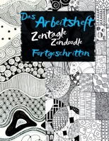Zentangle®, Das Moderne Kritzeln - Das Arbeitsheft - Fortgeschrittene: Entdecke die Kunst der Entspannung: Dein ultimatives Arbeitsheft für Zentangle & Zendoodle Fortgeschrittene (German Edition) B0DY82HDBQ Book Cover