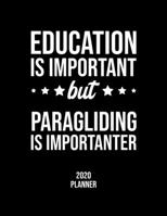 Education Is Important But Paragliding Is Importanter 2020 Planner: Paragliding Fan 2020 Calendar, Funny Design, 2020 Planner for Paragliding Lover, Christmas Gift for Paragliding Lover 1677113928 Book Cover