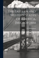 The Eastern and Western States of America. [microform 1022143042 Book Cover