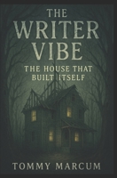 The Writer Vibe: The House That Built Itself B0FQ669NVH Book Cover