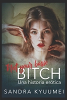Not your basic bitch: Una historia erótica 1521426570 Book Cover