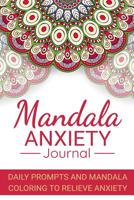 Mandala Anxiety Journal: Anxiety Journal Positive Affirmation and Mandala Coloring to Relieve Anxiety and Reduce Stress 90 Pages (6x9) Guided Journal 1072917009 Book Cover