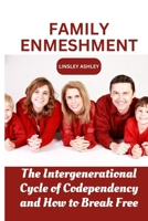 Family Enmeshment: The Intergenerational Cycle of Codependency and How to Break Free B0BVDLW1JR Book Cover