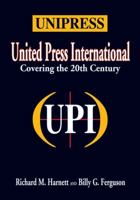 Unipress: United Press International : Covering the 20th Century 1555914810 Book Cover