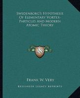Swedenborg's Hypothesis Of Elementary Vortex-Particles And Modern Atomic Theory 1162896035 Book Cover