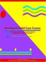 Starting a Child Care Center: The Indispensable Guidebook for Starting a Day Care or Child Care Business 094326717x Book Cover