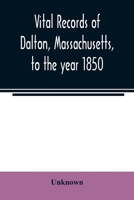 Vital Records of Dalton, Massachusetts to the Year 1850 9354021700 Book Cover