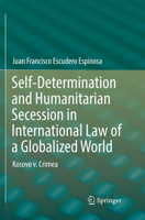 Self-Determination and Humanitarian Secession in International Law of a Globalized World: Kosovo V. Crimea 3319726218 Book Cover