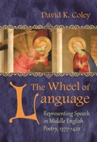 The Wheel of Language: Representing Speech in Middle English Poetry 1377-1422 0815632738 Book Cover