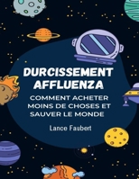 Durcissement Affluenza: Comment acheter moins de choses et sauver le monde B0BSCY3383 Book Cover