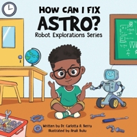 How can I fix Astro? (Robot Explorations Series) B0DYMYKK57 Book Cover