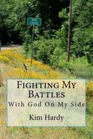 Fighting My Battles: With God On My Side 1537499440 Book Cover