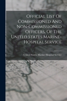 Official List Of Commissioned And Non-commissioned Officers, Of The United States Marine-hospital Service... 1017814287 Book Cover