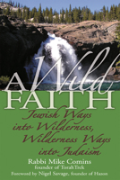 A Wild Faith: Jewish Ways into Wilderness, Wilderness Ways into Judaism 1580233163 Book Cover