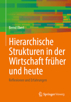 Hierarchische Strukturen in der Wirtschaft früher und heute: Reflexionen und Erfahrungen (German Edition) 3662742330 Book Cover
