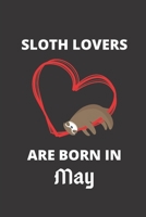 SLOTH LOVERS ARE BORN IN May: 120 Pages, 6 x 9 size, 1674517203 Book Cover