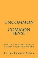 Uncommon Common Sense: For the Inhabitants of America and the World 1479256978 Book Cover