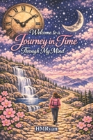 Welcome to a Journey in Time Through My Mind B0G43QMBKK Book Cover