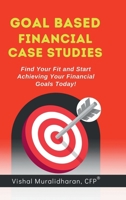 Goal-Based Financial Case Studies: Find Your Fit and Start Achieving Your Financial Goals Today! B0F1Z9CVP1 Book Cover