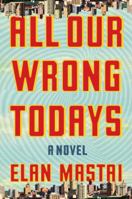All Our Wrong Todays 0385686846 Book Cover