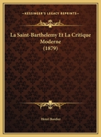 La Saint-Barthelemy Et La Critique Moderne (1879) 1148049150 Book Cover