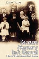 Because Memory Isn't Eternal: A Story of Greeks in Upstate South Carolina 1891885731 Book Cover