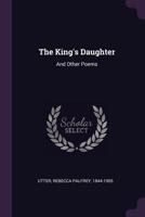 The King's Daughter: And Other Poems 1020787481 Book Cover