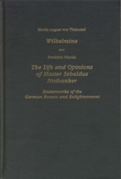 Wilhelmine and The Life and Opinions of Master Sebaldus Nothanker: Masterworks of the German Rococo and Enlightenment (Studies in German Literature Linguistics and Culture) 1571131450 Book Cover