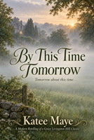 By This Time Tomorrow: Tomorrow about this time... B0HJHRP5YY Book Cover
