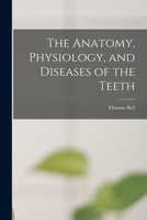The Anatomy, Physiology, and Diseases of the Teeth B0BMCDH9R5 Book Cover