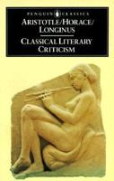 Classical Literary Criticism - Aristotle: On eThe Art of Poetry; Horace: On The Art of Poetry; longinus: On The Sublime 0140441557 Book Cover