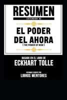 Resumen Extendido De El Poder Del Ahora (The Power Of Now) - Basado En El Libro De Eckhart Tolle 1091592632 Book Cover