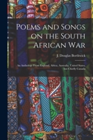 Poems and Songs on the South African War: An Anthology From England, Africa, Australia, United States, but Chiefly Canada 1018917209 Book Cover
