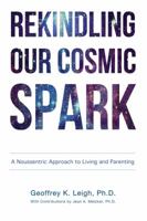Rekindling Our Cosmic Spark: A Noussentric Approach to Living and Parenting 0998596604 Book Cover