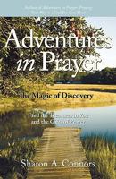 Adventures in Prayer: The Magic of Discovery: Find the Treasures in You and the Gifts of Prayer 1449704077 Book Cover