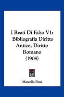 I Reati Di Falso V1: Bibliografia Diritto Antico, Diritto Romano (1908) 1147640777 Book Cover