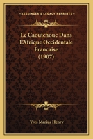 Le Caoutchouc Dans L'Afrique Occidentale Française 1141706245 Book Cover
