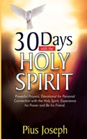 30 Days with the Holy Spirit: Powerful Prayers and Devotional for Personal Connection with the Holy Spirit and Be His Friend 1677632259 Book Cover