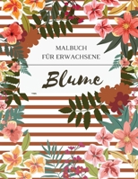 Blume Malbuch f�r Erwachsene: Ein F�rbebuch f�r Erwachsene mit Blumen-Sammlung. Mit Blumen, Bytterfly, V�gel und vieles mehr. 0410989819 Book Cover