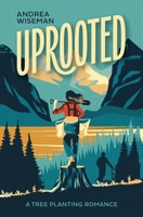 Uprooted: A Tree Planting Romance (Silvertip Reforestation) 1069337501 Book Cover