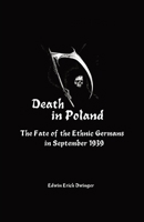 Death in Poland: The Fate of the Ethnic Germans in September 1939 1777543606 Book Cover